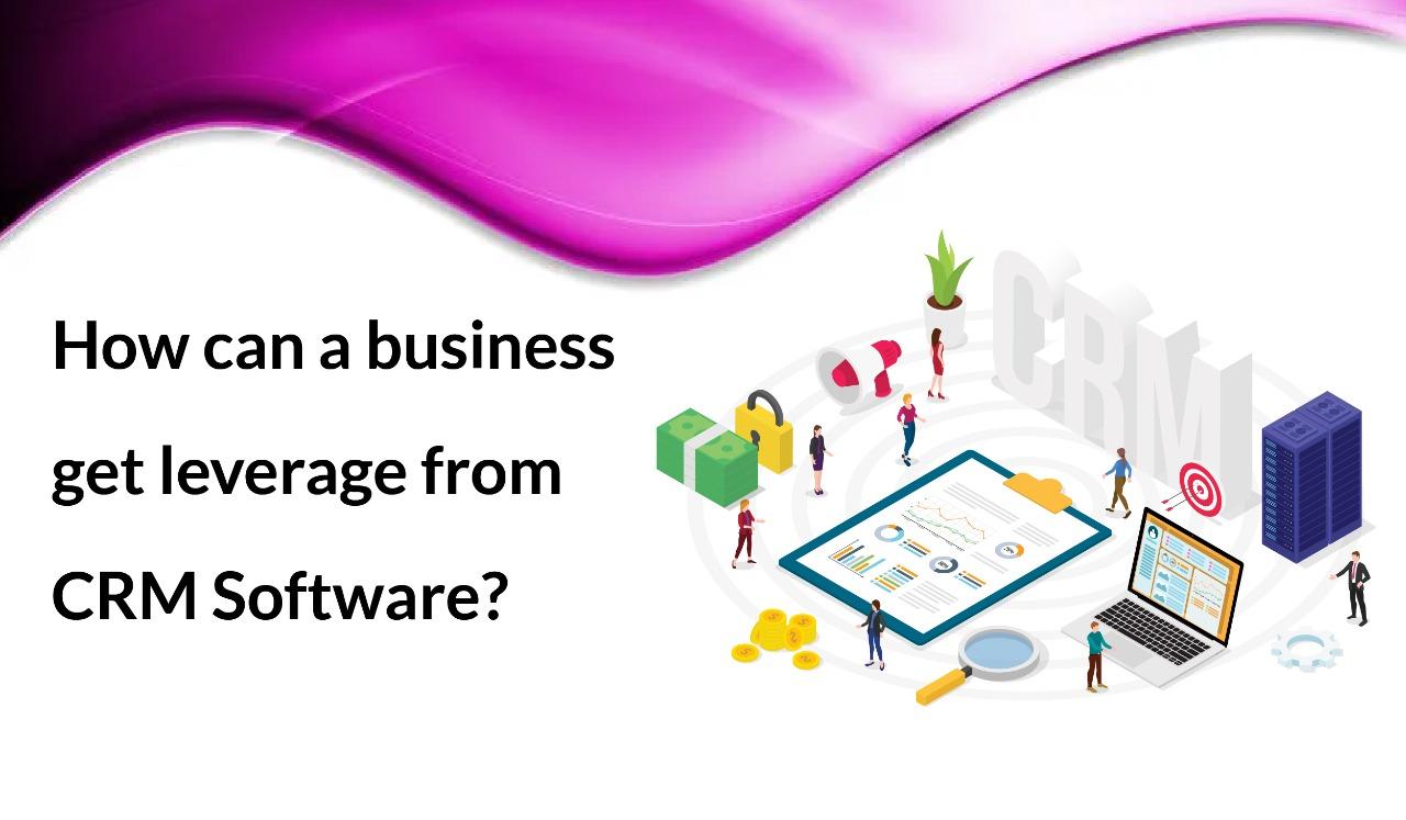 How can a business get leverage from crm software