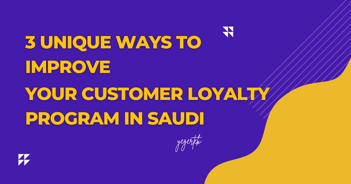 3 Unique Ways to Improve Your Customer Loyalty Program in Saudi