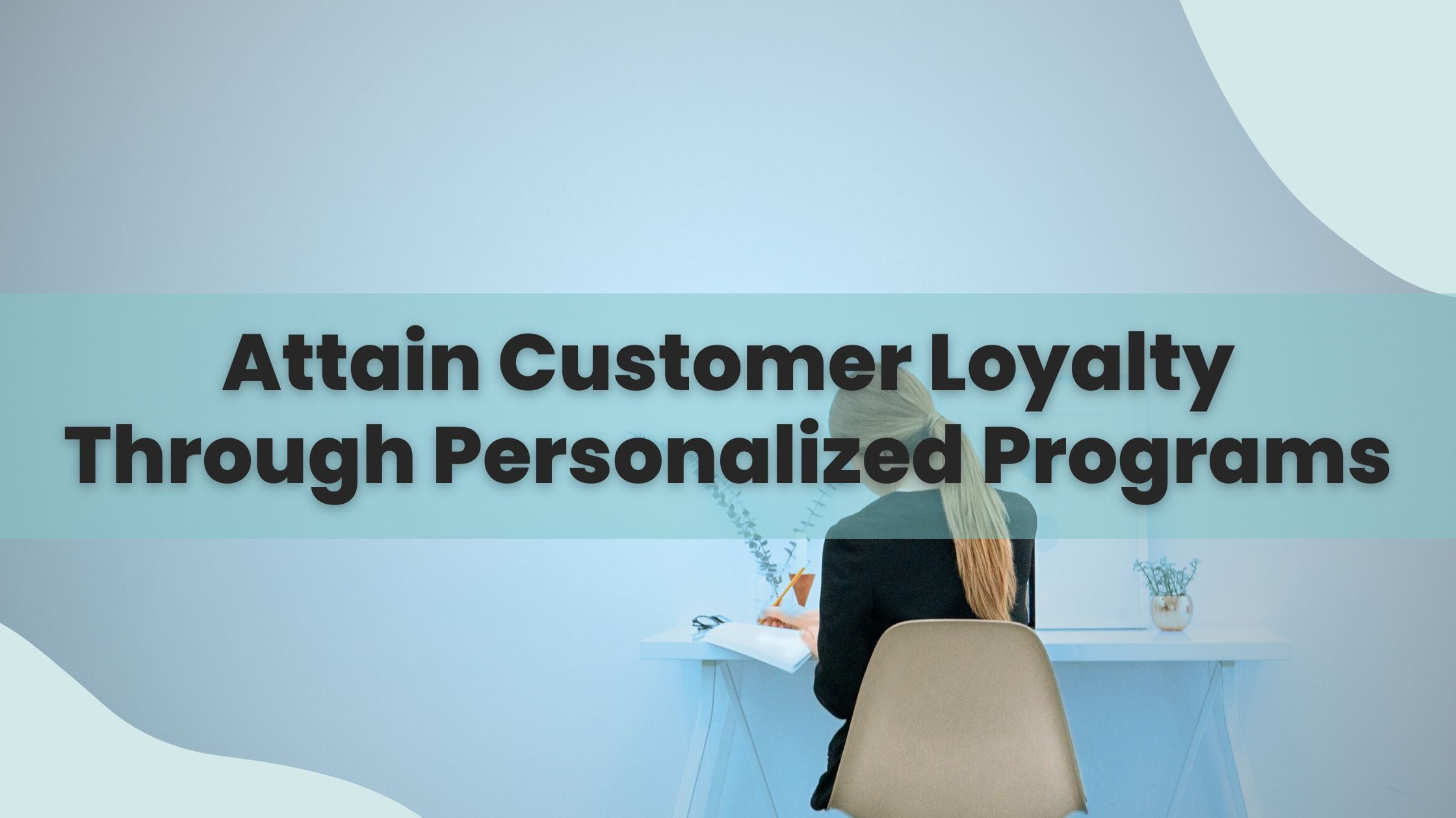 Attain Customer Loyalty Through Personalized Programs